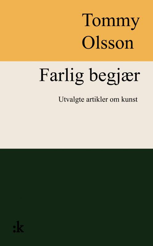 Tommy Olsson - Farlig Begjær  Utvalgte artikler om kunst