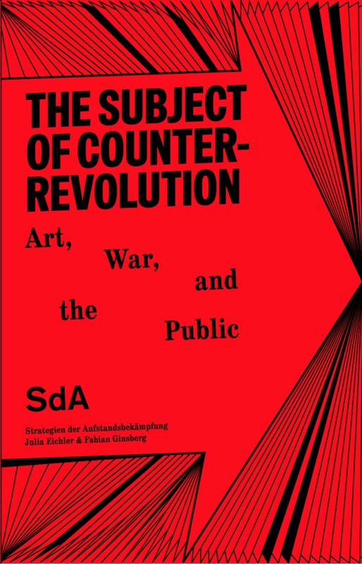 SdA: Julia Eichler & Fabian Ginsberg - The Subject of Conterrevolution. Art, War and the Public